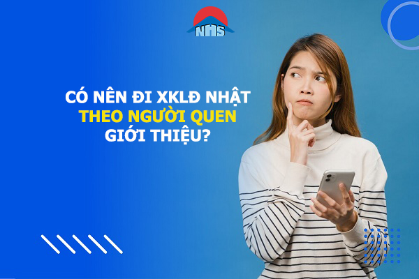 Có nên đi XKLĐ Nhật theo người quen giới thiệu