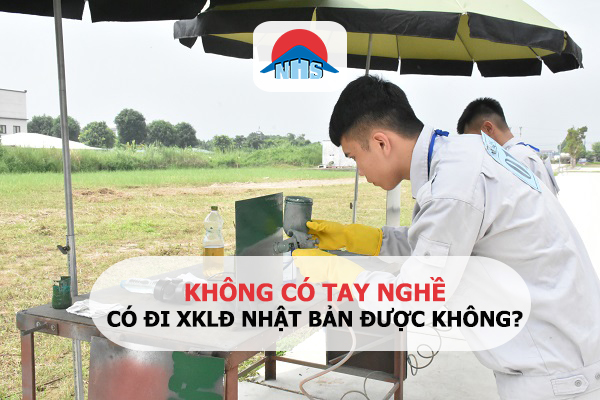 Không có tay nghề có đi xklđ Nhật được không? 