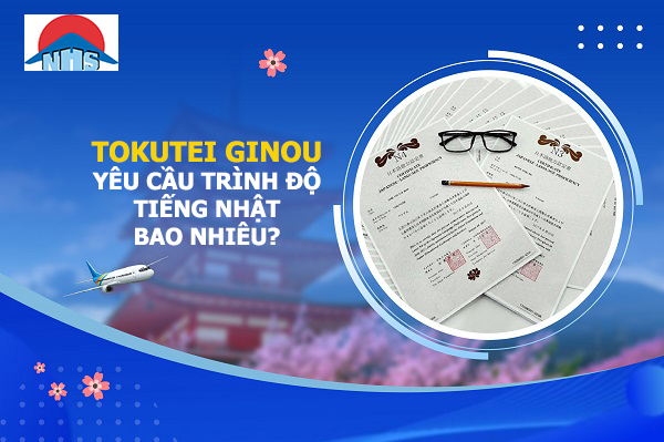 tokutei yêu cầu trình độ tiếng Nhật bao nhiêu